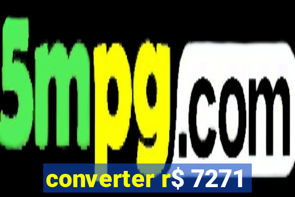 converter r$ 7271